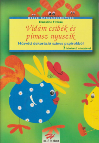 Ernestine Fittkau - Vid�m csib�k �s pimasz nyuszik (H�sv�ti dekor�ci� sz�nes pap�rokb�l)- 2 db. minta�vvel