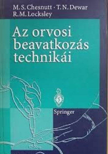 Chesnutt, Marks., Dewar, Thomasn., Locksley, Richardm. - Az orvosi beavatkoz�s technik�i