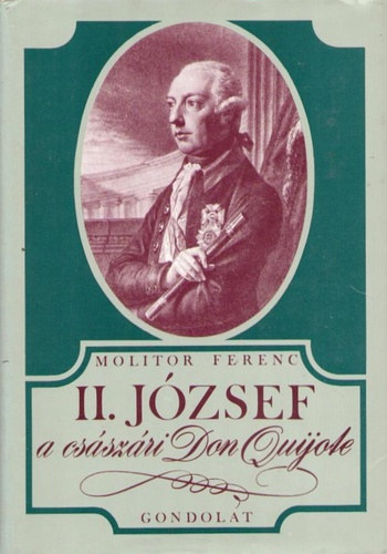 Molitor Ferenc - II.József a császári Don Quijote