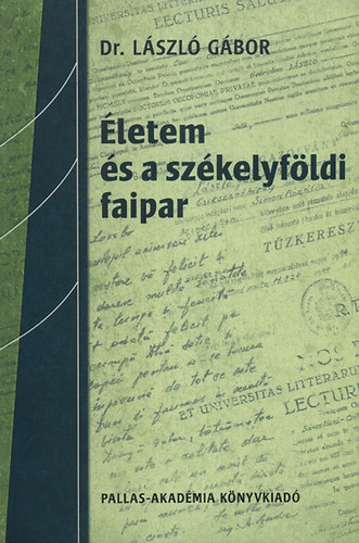 Lszl Gbor - letem s a szkelyfldi faipar - Visszaemlkezsek 1930-2001