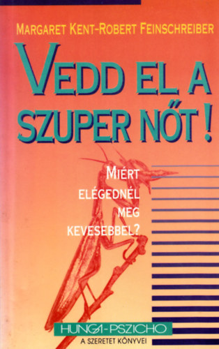 M. Kent; Feinschreiber R. - Vedd el a szuper nőt! - Miért elégednél meg kevesebbel?