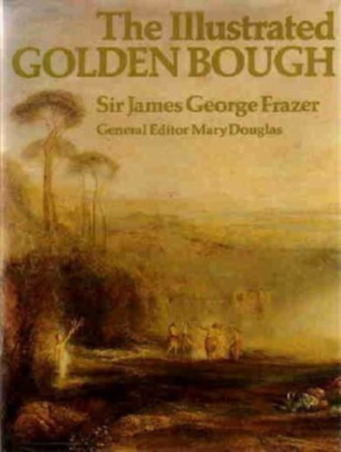 Sir James George Frazer, Sabine G. MacCormack, Sabine MacCormack (illus.) - The Illustrated Golden Bough