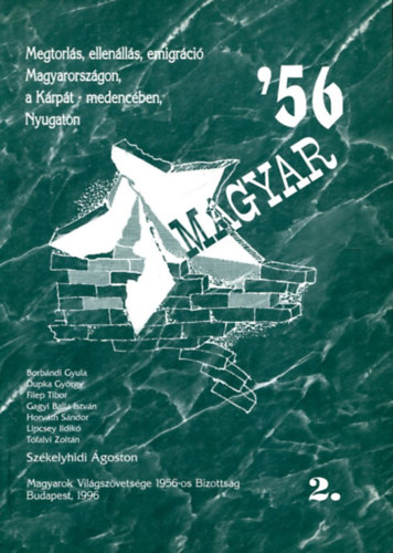 Borbndi Gyula, Dupka Gyrgy, Filep Tibor, Gagyi Balla Istvn, Horvth Sndor, Lipcsey Ildik, Tfalvi Zoltn, Szkelyhidi goston (szerk.) - Magyar '56 2.: Megtorls,ellenlls,emigrci Magyarorszgon, a Krpt-medencben, Nyugaton