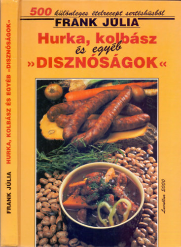 Frank Jlia - Hurka, kolbsz s egyb "disznsgok" (500 klnleges telrecept sertshsbl)
