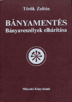 Török Zoltán - Bányamentés (bányaveszélyek elhárítása)