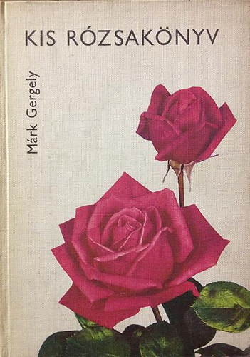 Márk Gergely - Kis rózsakönyv