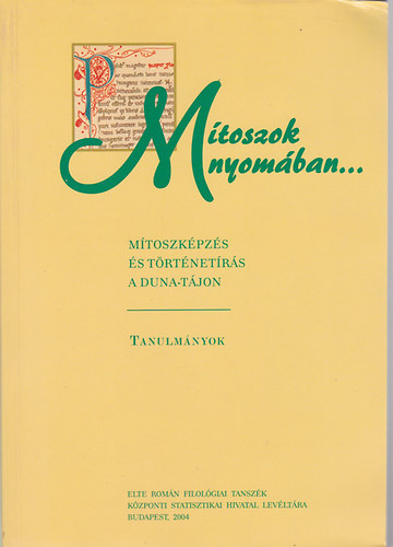 Miskolczy Ambrus (fszerk.) - Mtoszok nyomban... Mtoszkpzs s trtnetrs a Duna-tjon - Tanulmnyok