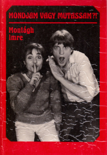 Montgh Imre - Mondjam vagy mutassam?! - Sz-hang-gesztus