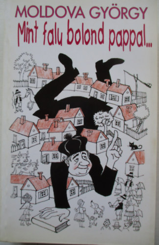 Moldova Gyrgy - Mint falu bolond pappal...