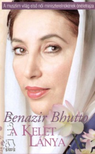 Bhutto, Benazir - A Kelet l�nya - �n�letrajz