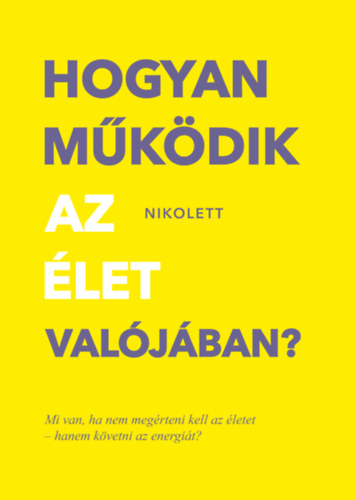 Erd�lyi Nikolett - Hogyan m�k�dik az �let val�j�ban?