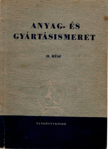 Alm�si S�ndor-Bard�cz Istv�n-Endre �rp�d - Anyag- �s gy�rt�sismeret II. Az ipari technikumok sz�m�ra