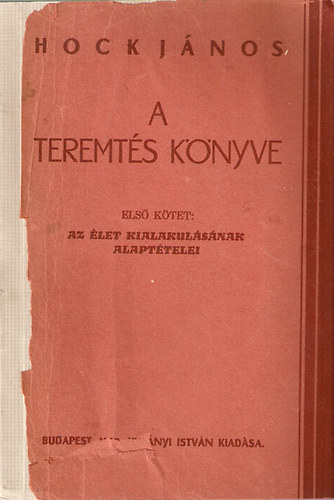 Hock Jnos - A teremts knyve I. Az let kialakulsnak alapttelei