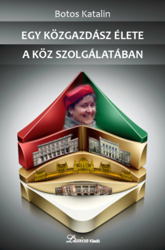 Botos Katalin - Egy kzgazdsz lete a kz szolglatban