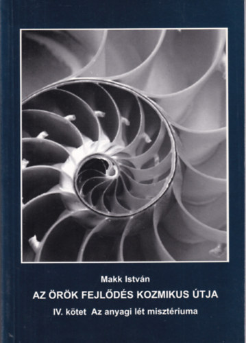 Makk István - Az örök fejlődés kozmikus útja IV.- Az anyagi lét misztériuma