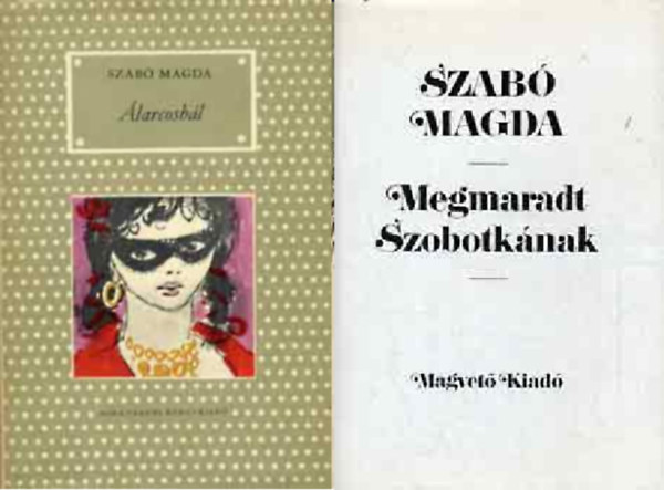 Szab� Magda: - �larcosb�l + Megmaradt Szobotk�nak + A szeml�l�k ( 3 db Szab� Magda k�tet )