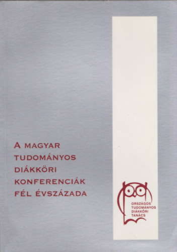 Anderle dm (szerk.) - A magyar tudomnyos dikkri konferencik fl vszzada 1951-2001
