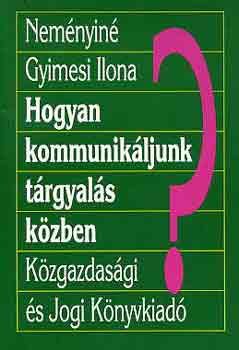Nemnyin Gyimesi Ilona - Hogyan kommunikljunk trgyals kzben?