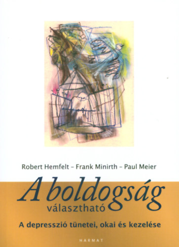Robert Hemfelt, Frank Minirth, Paul Meier - A boldogság választható - A depresszió tünetei, okai és kezelése