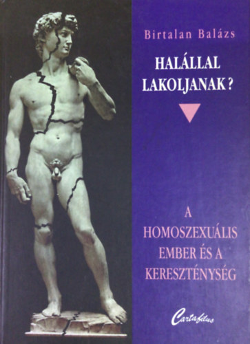 Birtalan Balázs - Halállal lakoljanak? -A homoszexuális ember és a kereszténység
