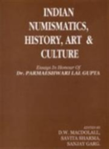 D.W.Macdowall, Savita Sharma, Sanjay Garg - Indian numismatics, history, art, and culture: Essays in honour of Dr. P.L. Gupta