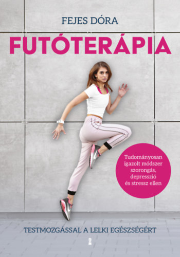 Fejes Dóra - Futóterápia - Testmozgással a lelki egészségért