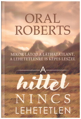 Oral Roberts - A hittel nincs lehetetlen