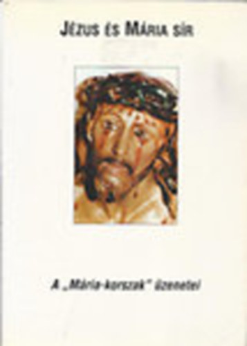 K�b�n Ferenc (szerk.) - J�zus �s M�ria s�r - Istennek az �n M�ria-korszakra vonatkoz� mag�nkinyilatkoztat�sai, vagyis a napi, eligaz�t�, szem�lyes �zenetei