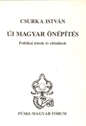 Csurka István - Új magyar önépítés (Politikai írások és előadások)