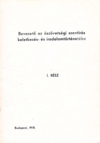 dr. Nádor Ferenc - Bevezető az ószövetségi szentírás keletkezés- és irodalomtörténetébe I. rész