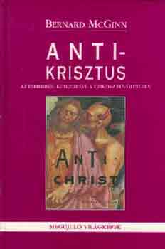 Bernard Mcginn - Antikrisztus - az emberisg ktezer ve a gonosz bvletben