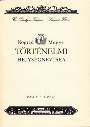 Cs. Sebesty�n K�lm�n, Szvircsek Ferenc - N�gr�d megye t�rt�nelmi helys�gn�vt�ra 1850-1970