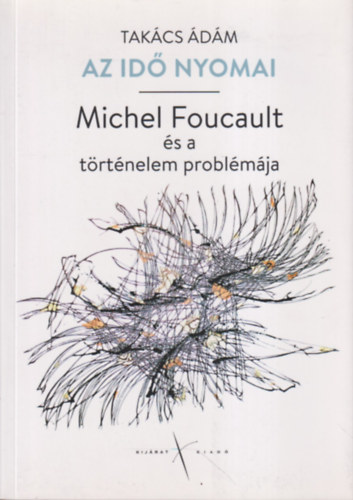 Takcs dm - Az id nyomai - Michel Foucault s a trtnelem problmja