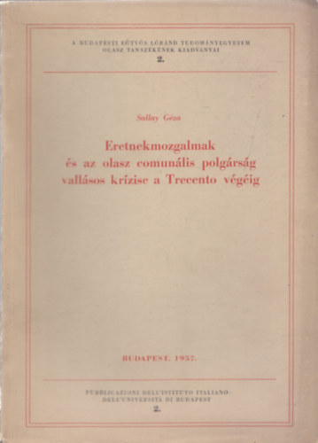 Sallay Géza - Eretnekmozgalmak és az olasz comunális polgárság vallásos krízise a Trecento végéig