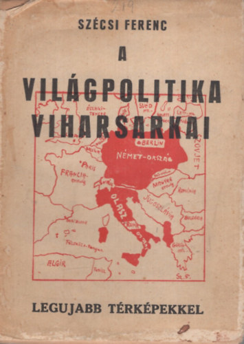 Sz�csi Ferenc - A vil�gpolitika viharsarkai