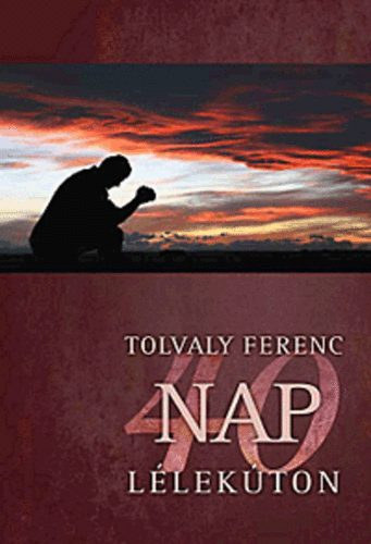 Tolvaly Ferenc, Budai Katalin (szerk.), Kiss Istvn (lektor) - 40 nap llekton - NAPL