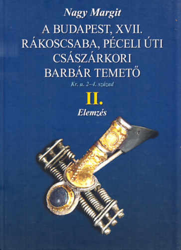 Nagy Margit - A Budapest, XVII. Rkoscsaba, Pceli ti csszrkori barbr temet II. - elemzs
