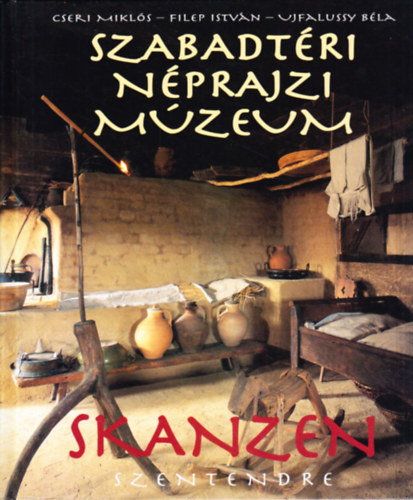 Cseri Mikl�s, Filep Istv�n, Ujfalussy B�la - Szabadt�ri N�prajzi M�zeum - Skanzen Szentendre