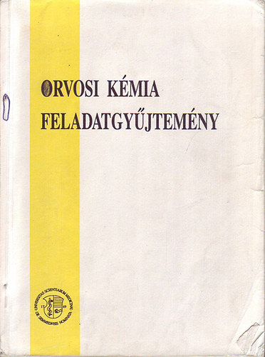 Antoni Ferenc-Hrab�k Andr�s-M�sz�ros Gy�rgy-Nagy - Orvosi k�mia feladatgy�jtem�ny �ltal�nos �s fogorvoshallgat�k sz�m�ra.