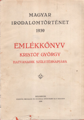 Jancsó Elemér, Nagy Géza, Pellion Ervin - Emlékkönyv Kristóf György hatvanadik születésnapjára - Magyar irodalomtörténet 1939