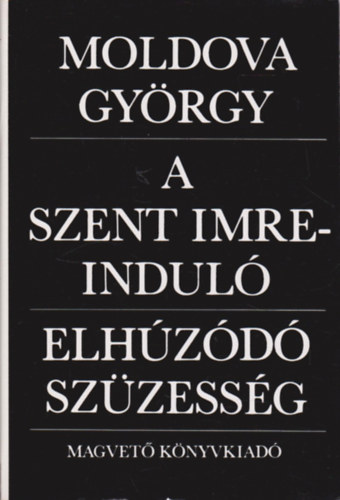 Moldova Gy�rgy - A Szent-Imre indul�, Elh�z�d� sz�zess�g