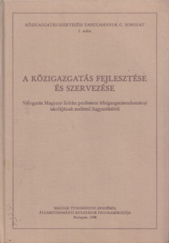 Dr. Csuth Sándor, Gáspár Mátyás - A közigazgatás fejlesztése és szervezése (Válogatás Magyary Zoltán közigazgatástudományi iskolájának szellemi hagyatékából)