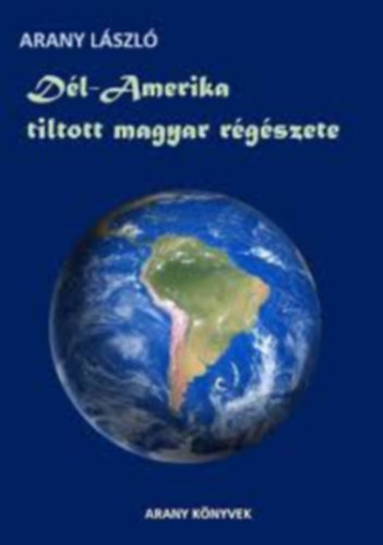 D�l-Amerika tiltott magyar r�g�szete