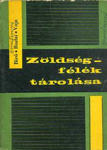 Biró József, Budai Mihály, Vaja Gyula - Zöldségfélék tárolása