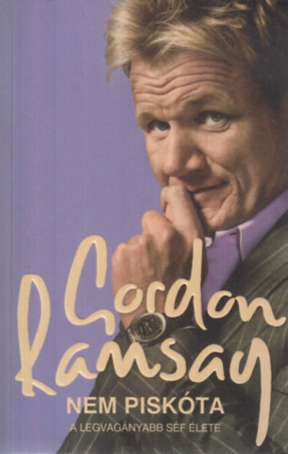 Gordon Ramsay - Nem pisk�ta - A legvag�nyabb s�f �lete