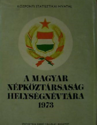 K�zponti Statisztikai Hivatal - A Magyar N�pk�zt�rsas�g helys�gn�vt�ra 1973