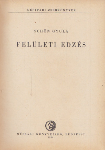 Schön Gyula - Felületi edzés (Gépipari zsebkönyvek)