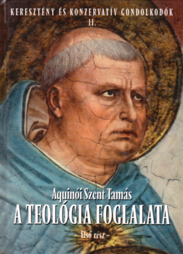 Aquinói Szent Tamás - A teológia foglalata I.
