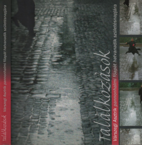 Sulyok Elem�r (szerk.), Varga M�ty�s (szerk.) - Tal�lkoz�sok (V�rszegi Asztrik pannonhalmi f�ap�t hatvanadik sz�let�snapj�ra)