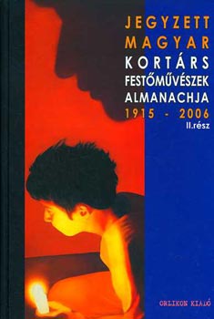 Wittek Zsolt szerk. - Jegyzett magyar kortrs festmvszek almanachja 1915-2006 II.